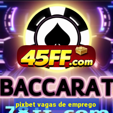 pixbet vagas de emprego